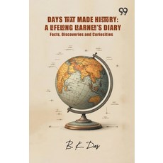 (영문도서)Days That Made History: A Lifelong Learner'S Diary Facts Discoveries And Curios... Paperback, English, Das, B. K., Double 9 Books