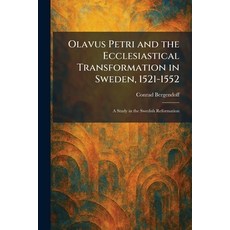 (영문도서)Olavus Petri and the Ecclesiastical Transformation in Sweden 1521-1552: A Study... Paperback, Tradd Street Press, English, 9781025877488 Tradd Street Press, English, 9781025877488