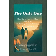(영문도서)The Only One: Healing the Hidden Weight of Being Your Parent's Everything Paperback, Independently Published, English, 9798278365112