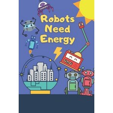 Robots Need Energy: Funny Gifts Paperback, Independently Published, English, 9798569478545