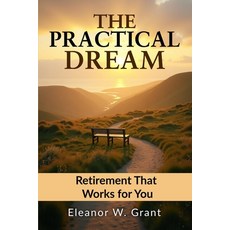 (영문도서)The Practical Dream: Retirement That Works For You: Retirement goals smart inve... Paperback, Independently Published, English, 9798298859615
