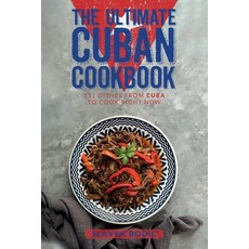 (영문도서) The Ultimate Cuban Cookbook: 111 Dishes From Cuba To Cook Right Now Paperback, Independently Published, English, 9798485048709