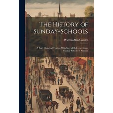 (영문도서) The History of Sunday-Schools: A Brief Historical Treatise With Special Reference to the Sun... Paperback, Legare Street Press, English, 9781022776401