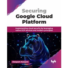 (영문도서)Securing Google Cloud Platform: Implementing cloud security by leveraging native... Paperback, Bpb Publications, English, 9789365893939