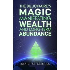 (영문도서) The Billionaire's Magic: Manifesting Wealth and Long-term Abundance Paperback, Independently Published, English, 9798376258422