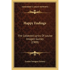 (영문도서)Happy Endings: The Collected Lyrics Of Louise Imogen Guiney (1909) Paperback, Kessinger Publishing, English, 9781165478491