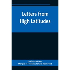 (영문도서) Letters from High Latitudes; Being Some Account of a Voyage in 1856 of the Schooner Yacht Foa... Paperback, Alpha Edition, English, 9789356718517