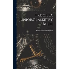 (영문도서) Priscilla Juniors' Basketry Book Hardcover, Legare Street Press, English, 9781018516288