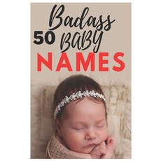 50 Badass Baby Names: The most helpful complete & up-to-date name book Paperback, Independently Published, English, 9798596761405