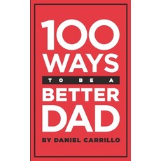 (영문도서) 100 Ways to Be a Better Dad Paperback, Independently Published, English, 9798325949777