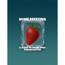 (영문도서)Home Freezing: A Guide To Fresh Food Preservation Paperback, Independently Published, English, 9798264448515