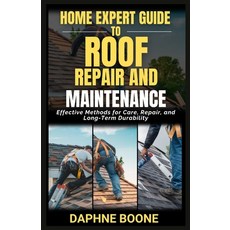 (영문도서) Home Expert Guide To Roof Repair And Maintenance: Effective Methods for Care R... Paperback, Independently Published, English, 9798307157077