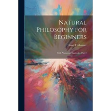 (영문도서) Natural Philosophy for Beginners: With Numerous Examples Part 2 Paperback, Legare Street Press, English, 9781022507029