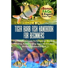(영문도서)Tiger Barb Fish Handbook for Beginners: The Complete Guide To Selecting Housing... Paperback, Independently Published, English, 9798262293766