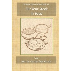 Put Your Stock in Soup: From Nature's Nook Restaurant Paperback, Independently Published, English, 9798713154424