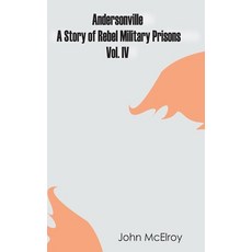 (영문도서) Andersonville: A Story of Rebel Military Prisons - Vol. IV Hardcover, Zinc Read, English, 9789354783678