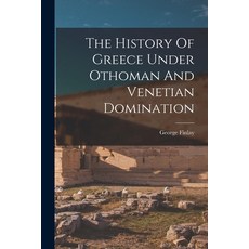 (영문도서) The History Of Greece Under Othoman And Venetian Domination Paperback, Legare Street Press, English, 9781017255324