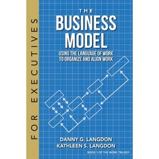 The Business Model: Using the Language of Work to Organize and Align Work Paperback, Performance International, English, 9780991397570