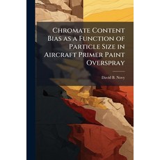 (영문도서)Chromate Content Bias as a Function of Particle Size in Aircraft Primer Paint Ov... Paperback, Hutson Street Press, English, 9781025095370