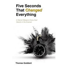 (영문도서)Five Seconds That Changed Everything: A Secret Weapon Every Dad Needs in His Ars... Paperback, Balboa Press, English, 9798765266908