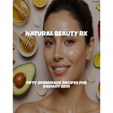 (英文圖書)Natural Beauty Rx: Fifty Homemade Recipes For Radiant Skin 平裝版, Independently Published, 英文