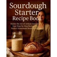 (英文圖書)Sourdough Starter Recipe Book: "Master the Art of Artisan Sourdough Easy Step-b... 平裝版, Independently Published, 英文