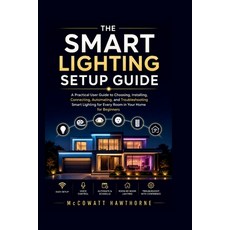 (英文圖書)The Smart Lighting Setup Guide: A Practical User Guide to Choosing Installing ... 平裝版, Independently Published, English, Paperback