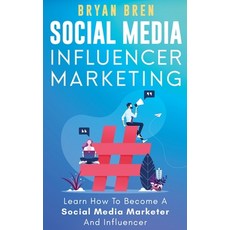 Social Media Influencer Marketing: Learn Step-By-Step How To Find The Right Influencer For Your Nich... Paperback, Ewritinghub, English, 9781952502309