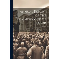 (영문도서) Annual Report of the Commissioner of Labor Paperback, Legare Street Press, English, 9781022092747
