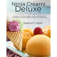 (영문도서) Ninja Creami Deluxe Cookbook: A Symphony of Frozen Delights with Over 80 Recipes for Irresist... Paperback, Independently Published, English, 9798872480334