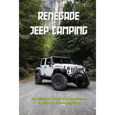 Renegade Jeep Camping: The Ultimate Road Trip Experience & Guide To Free Campsites: Travel Trailer C... Paperback, Independently Published, English, 9798717511858