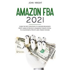 Amazon FBA 2021: Learn the Best Strategies to Earn $15.000/Month PROFIT using #1 proven E-commerce O... Hardcover, John Wright, English, 9781801446785