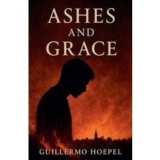 (영문도서)Ashes and Grace Paperback, Guillermo Delano Hoepel, English, 9798231572588