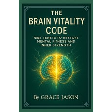 (영문도서)The Brain Vitality Code: Nine Tenets to Restore Mental Fitness and Inner Strength Paperback, Independently Published, English, 9798264112737