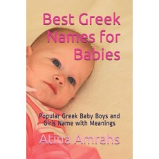 Best Greek Names for Babies: Greek Baby Boys and Girls Name with Meanings Paperback, Independently Published, English, 9781796282795