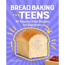 (영문도서) Bread Baking for Teens: 30 Step-By-Step Recipes for Beginners Paperback, Rockridge Press, English, 9781638074458