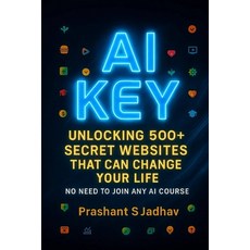 (영문도서)AI Key: Unlocking 500+ secret websites that can change your life Paperback, Independently Published, English, 9798267738026