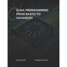(영문도서) CUDA Programming from Basics to Advanced Paperback, Independently Published, English, 9798343908435