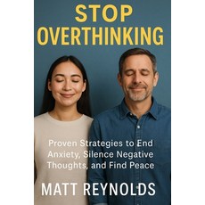 (영문도서)Stop Overthinking: Proven Strategies to End Anxiety Silence Negative Thoughts ... Paperback, Independently Published, English, 9798262734634