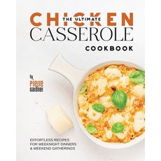 (영문도서) The Ultimate Chicken Casserole Cookbook: Effortless Recipes for Weeknight Dinners & Weekend G... Paperback, Independently Published, English, 9798880191383