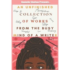 (영문도서) An Unfinished Collection of Works from the Busy Mind of a Writer Paperback, Independently Published, English, 9798530154089