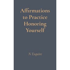 (영문도서)Affirmations to Practice Honoring Yourself Paperback, N Esquire, English, 9798218764951