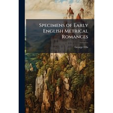 (영문도서)Specimens of Early English Metrical Romances Paperback, Hutson Street Press, 9781023816359