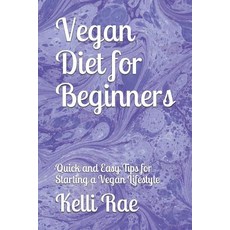 (영문도서) Vegan Diet for Beginners: Quick and Easy Tips for Starting a Vegan Lifestyle Paperback, Draft2digital, English, 9781524264581