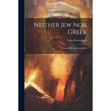 (영문도서) Neither Jew Nor Greek: A Story Of Jewish Social Life Paperback, Legare Street Press, English, 9781021601681