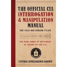 (영문도서)The Official CIA Interrogation & Manipulation Manual: The Cold War Kubark Files Paperback, Skyhorse Publishing, English, 9781510787551