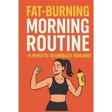 (영문도서)Fat-Burning Morning Routine: 15 Minutes to Energize Your Body Burn Fat & Transf... Paperback, Independently Published, English, 9798276194721