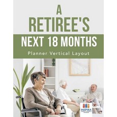 A Retiree's Next 18 Months - Planner Vertical Layout Paperback, Inspira Journals, Planners ..., English, 9781645213932