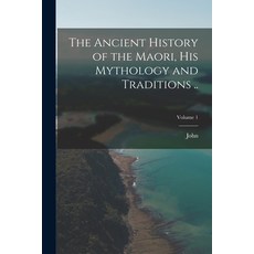 (영문도서) The Ancient History of the Maori His Mythology and Traditions ..; Volume 1 Paperback, Legare Street Press, English, 9781017286519
