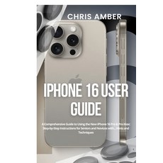 (영문도서) iPhone 16 User Guide: A Comprehensive Guide to Using the New iPhone 16 Pro & Pro Max: Step-by... Paperback, Energycyclist Publishing, English, 9781685223724